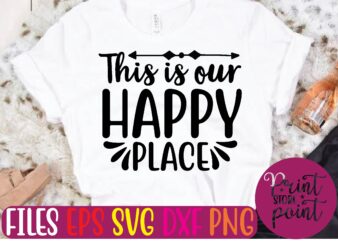 This is our HAPPY PLACE t shirt template