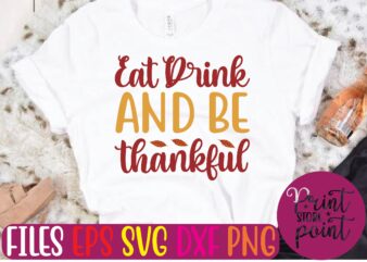 Eat Drink AND BE thankful t shirt template