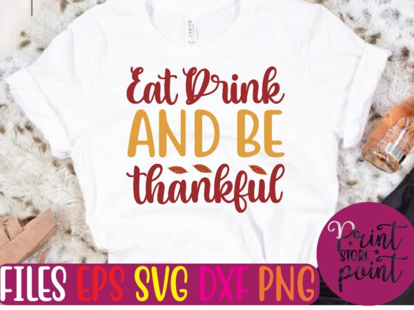 Eat drink and be thankful t shirt template