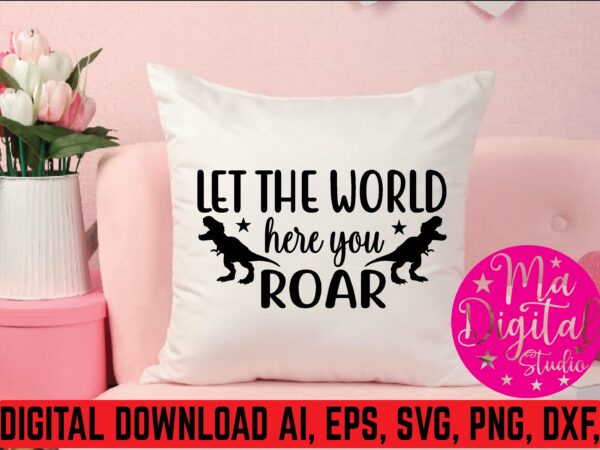 Let the world hear your roar t shirt vector illustration