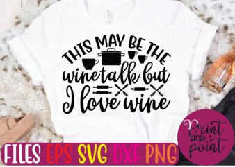 This may be the wine talk but I love wine t shirt template