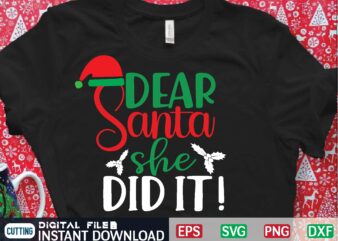 dear santa she did it t shirt vector illustration