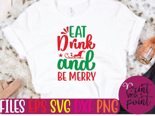 Eat drink and be merry christmas svg t shirt design template
