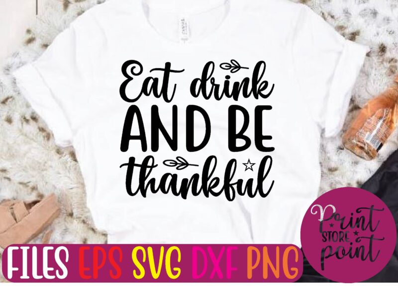 Eat drink AND BE thankful graphic t shirt