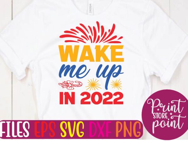 Wake me up in 2022 svg t shirt design template