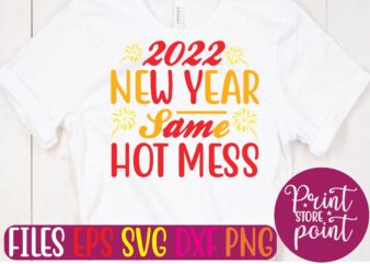 2022 NEW YEAR Same HOT MESS t shirt vector illustration
