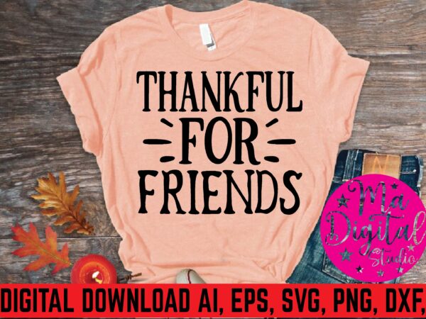 Thenkful for friends t shirt template