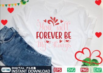 YOU WILL FOREVER BE MY ALWAYS graphic t shirt