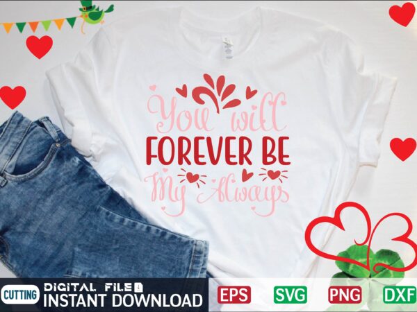 You will forever be my always graphic t shirt
