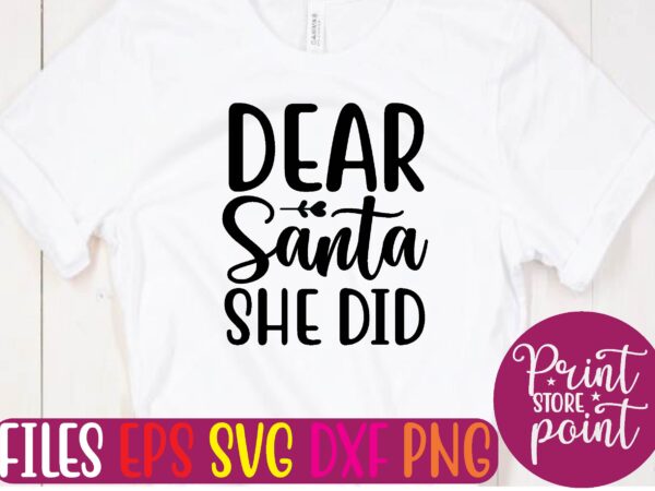 Dear santa she did t shirt vector illustration