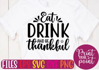 Eat DRINK AND BE thankful t shirt template