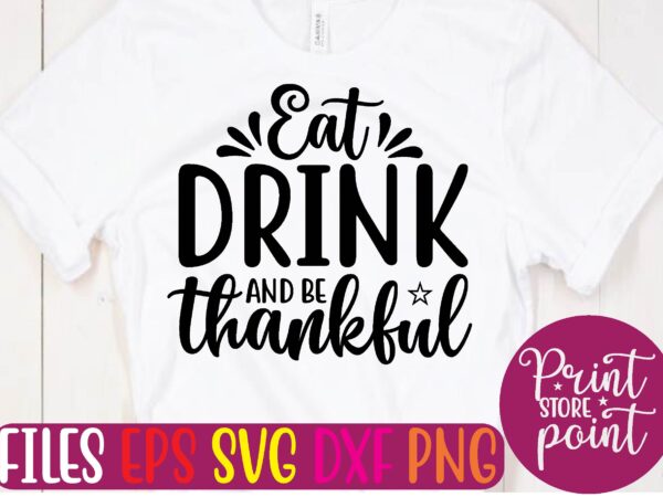 Eat drink and be thankful t shirt template