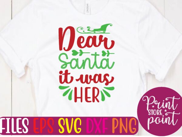 Dear santa it was her christmas svg t shirt design template