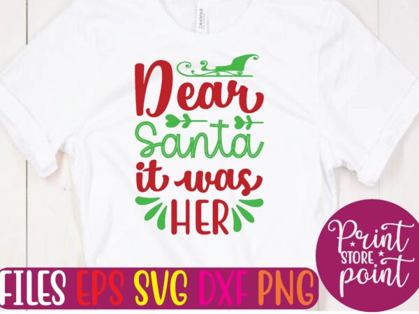 Dear santa it was her christmas svg t shirt design template Dear santa it was her christmas svg t shirt design template