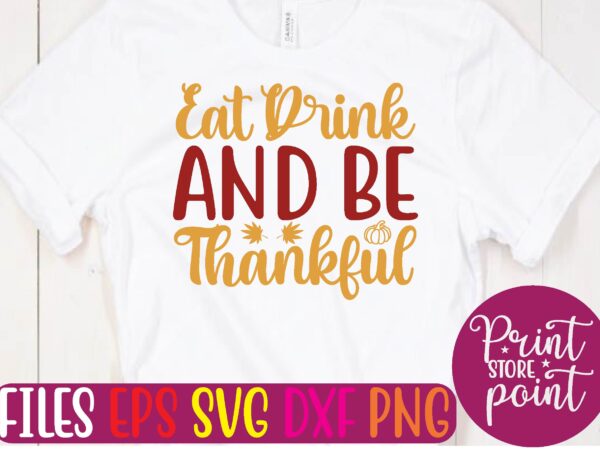 Eat drink and be thankful t shirt template