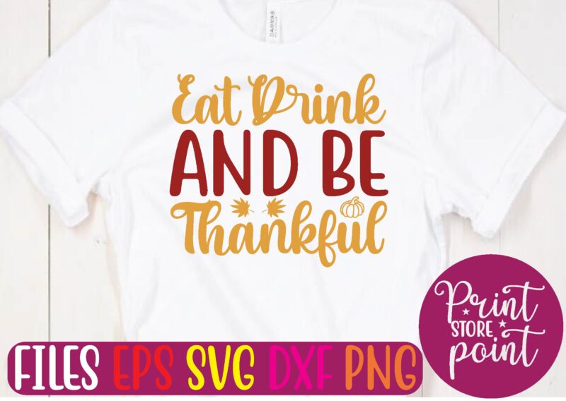 Eat Drink and Be Thankful t shirt template