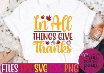 In ALL THINGS GIVE THANKS t shirt template