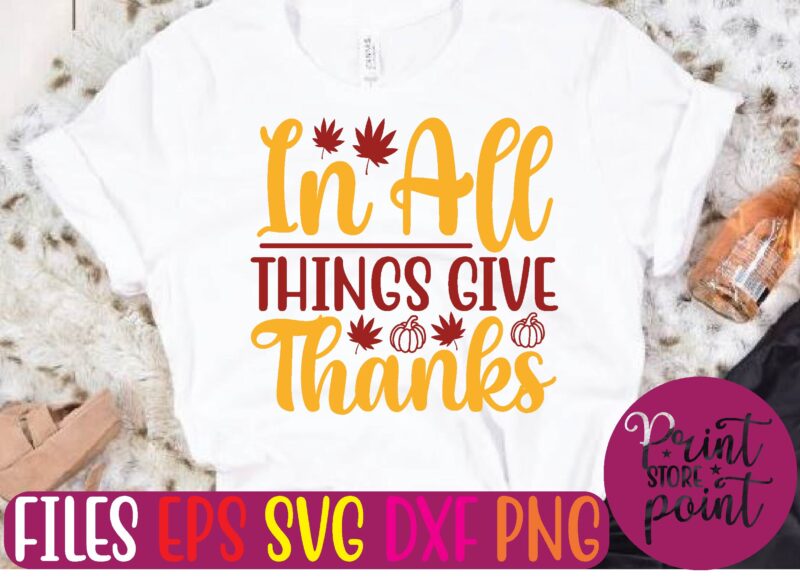 In ALL THINGS GIVE THANKS t shirt template