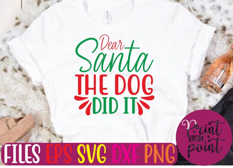 Dear Santa THE DOG DID IT Christmas svg t shirt design template