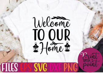 Welcome TO OUR Home t shirt vector illustration