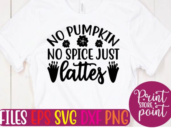 No pumpkin no spice just lattes t shirt vector illustration
