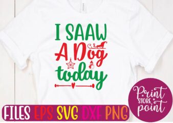 I SAAW A Dog today t shirt template