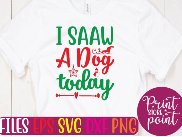 I saaw a dog today t shirt template I saaw a dog today t shirt template