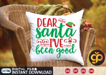 Dear santa i’ve been good t shirt template