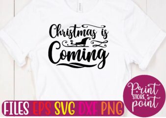 Christmas IS Coming Christmas svg t shirt design template