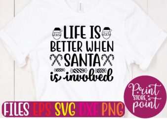 LIFE IS BETTER WHEN SANTA is involved t shirt template