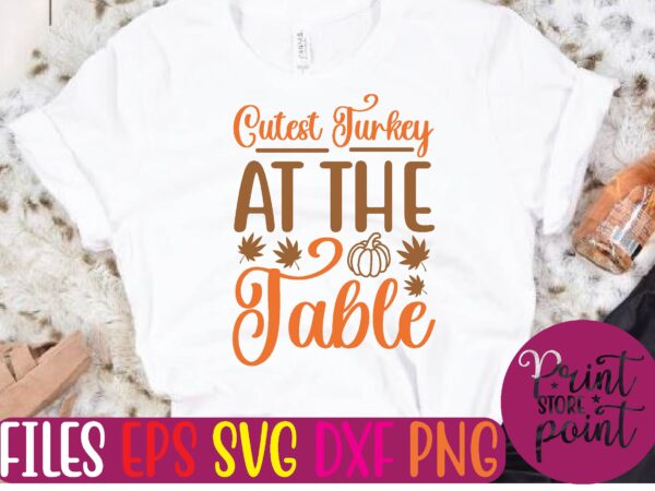 Cutest turkey at the table graphic t shirt