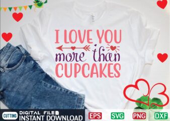 I LOVE YOU MORE THAN CUPCAKES graphic t shirt