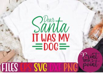 Dear Santa IT WAS MY DOG Christmas svg t shirt design template