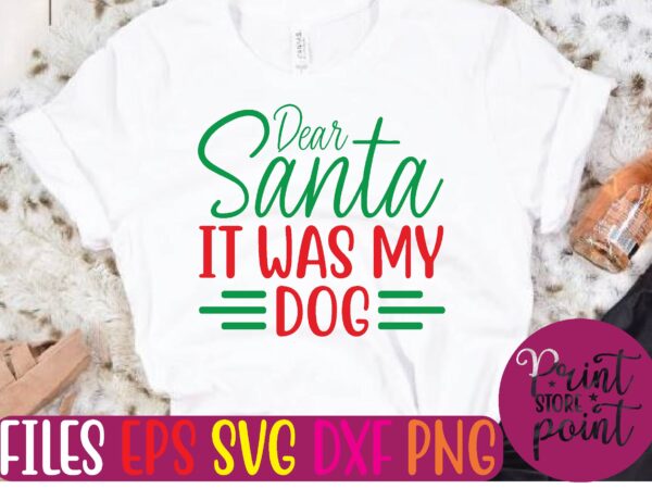 Dear santa it was my dog christmas svg t shirt design template