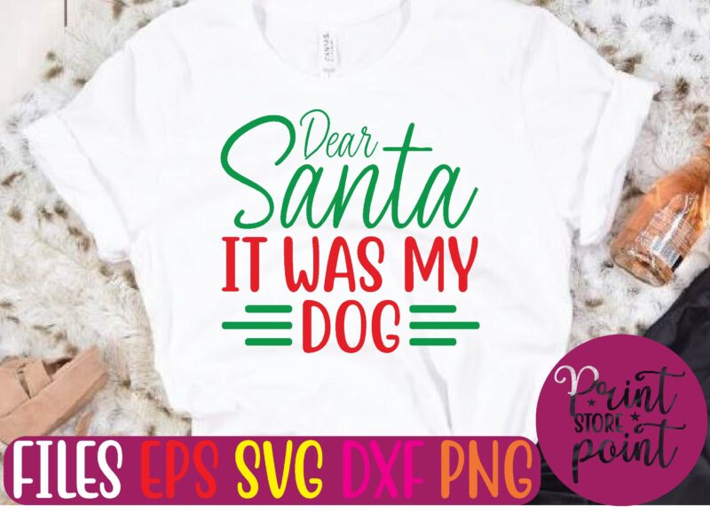 Dear Santa IT WAS MY DOG Christmas svg t shirt design template
