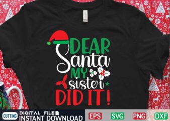 dear santa my sister did it ! t shirt template