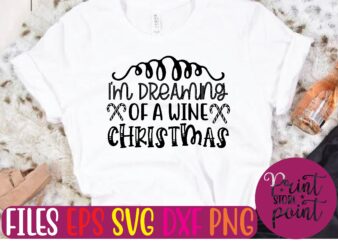 I’M DREAMING OF A WINE CHRISTMAS t shirt template