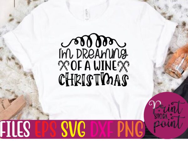 I’m dreaming of a wine christmas t shirt template
