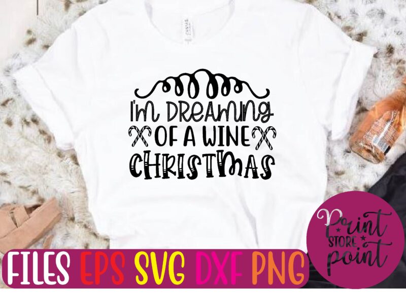I’M DREAMING OF A WINE CHRISTMAS t shirt template