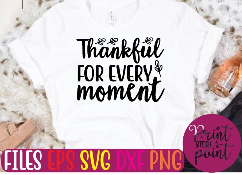 THANKFUL FOR EVERY MOMENT t shirt template