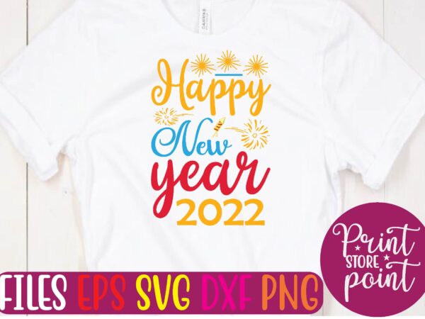 Happy new year 2022 graphic t shirt