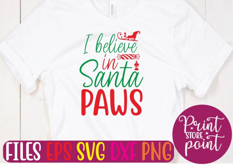 i believe in Santa PAWS Christmas svg t shirt design template