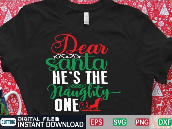 Dear santa he’s the naughty one graphic t shirt