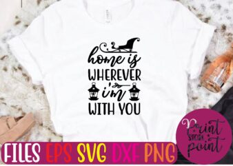 HOME IS WHEREVER I’M WITH YOU t shirt vector illustration