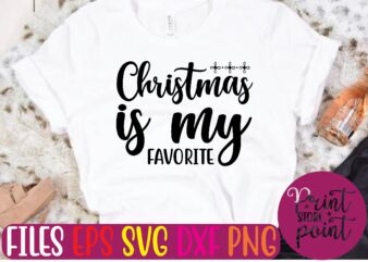 Christmas is my FAVORITE Christmas svg t shirt design template