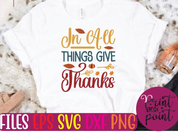 In all things give thanks t shirt template