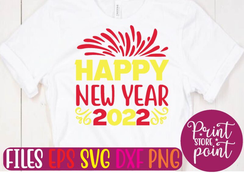 HAPPY NEW YEAR 2022 graphic t shirt