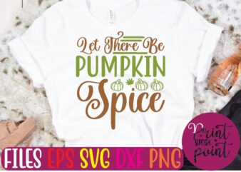 Let There Be Pumpkin Spice t shirt vector illustration