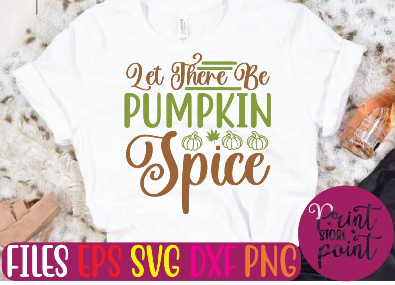 Let There Be Pumpkin Spice t shirt vector illustration
