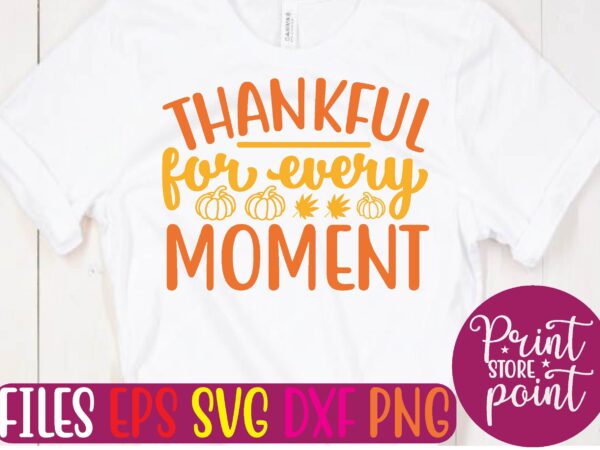 Thankful for every moment graphic t shirt